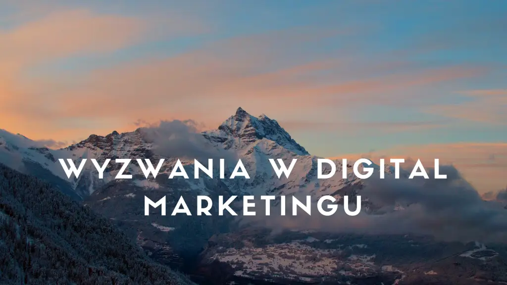 Jakie są wyzwania digital marketingu