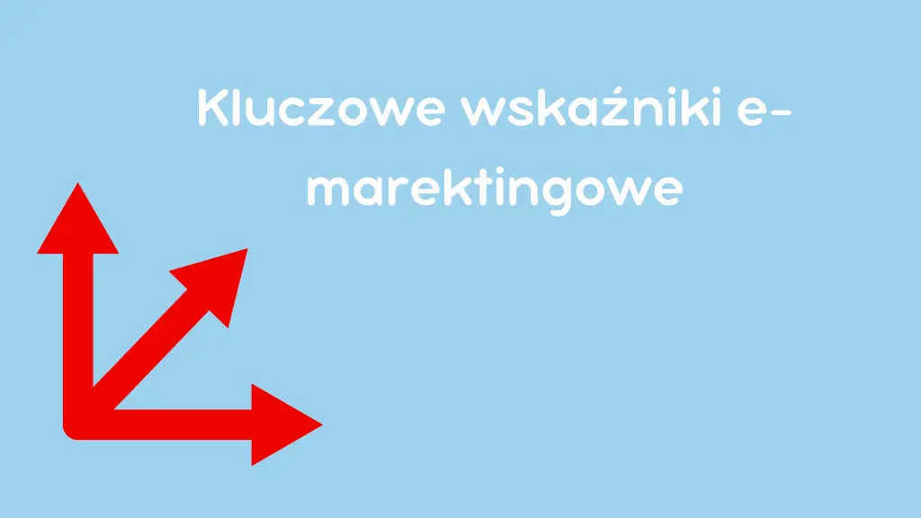 Jakie są kluczowe wskaźniki e-marketin