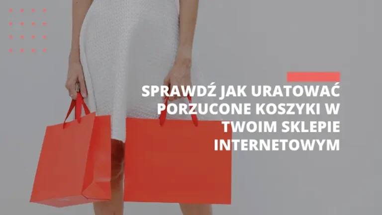 Sprawdź jak uratować porzucone koszyki w Twoim Sklepie internetowym