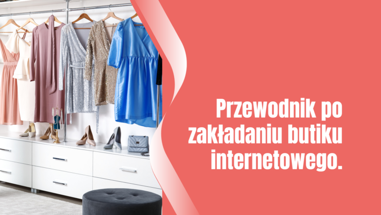 Przewodnik po zakładaniu butiku internetowego.